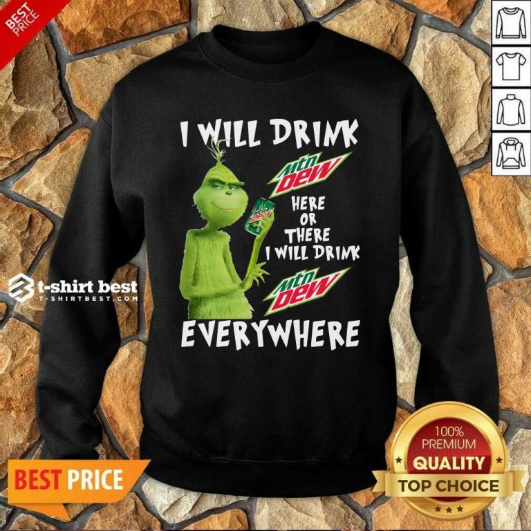 Grinch Will Drink MTN Dew Here Or There I Will Drink MTN Dew Everywhere Sweatshirt - Design By 1tees.com