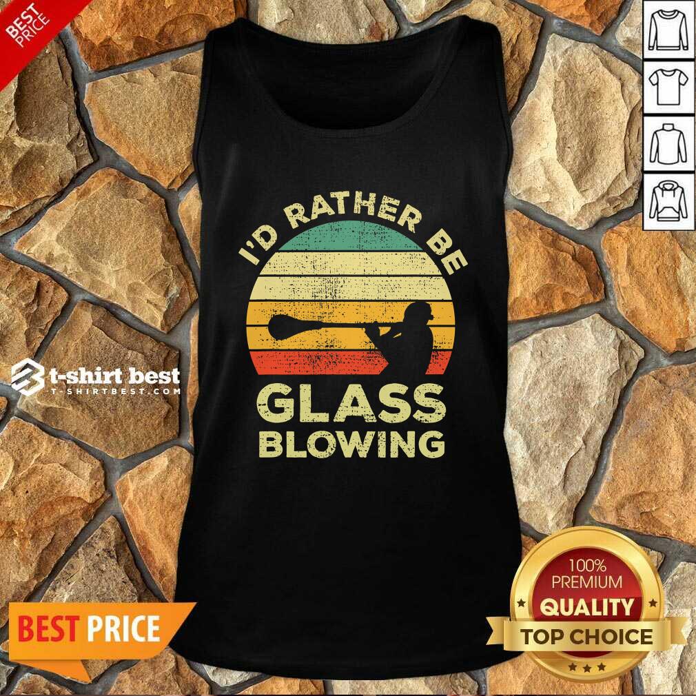  I’d Rather Be Glass Blowing Vintage Tank Top - Design By 1tees.com