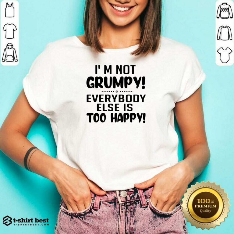 I’m Not Grumpy Everybody Else Is Too Happy V-neck - Design By 1tees.com