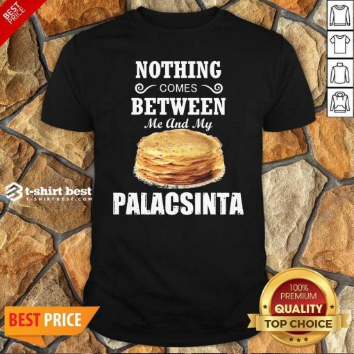 Top Nothing Comes Between Me And My Palacsinta Shirt - Design By 1tees.com