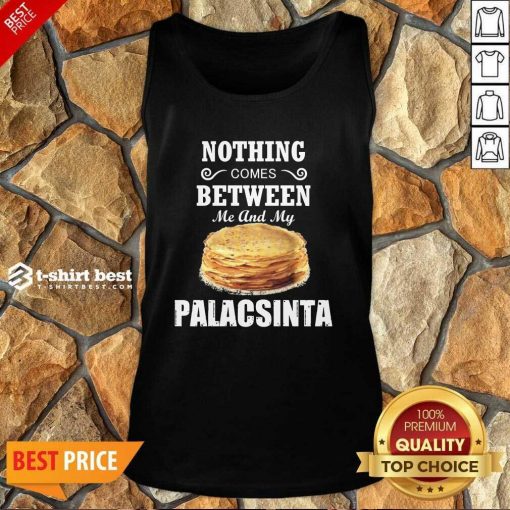 Nothing Comes Between Me And My Palacsinta Tank Top - Design By 1tees.com