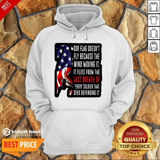 Our Flag Doesn’t Fly Because The Wind Moving It American Hoodie - Design By 1tees.com