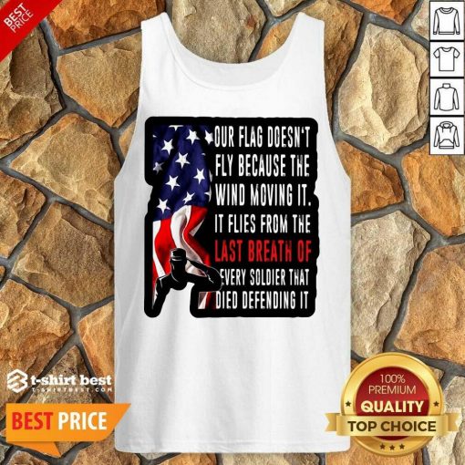 Our Flag Doesn’t Fly Because The Wind Moving It American Tank Top - Design By 1tees.com