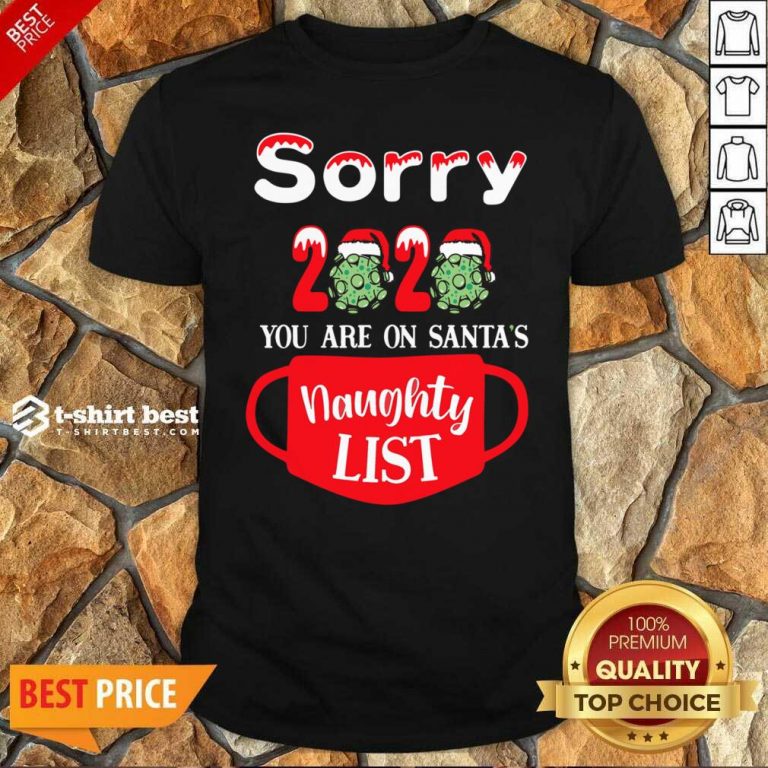 Sorry 2020 You Are On Santas Naughty List Shirt - Design By 1tees.com
