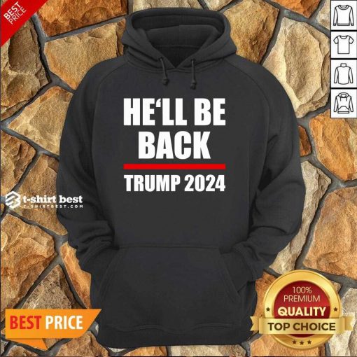 Trump 2024 For President He’ll Be Back Hoodie - Design By 1tees.com