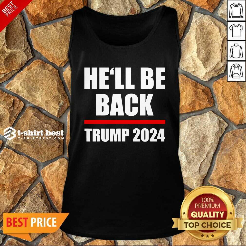  Trump 2024 For President He’ll Be Back Tank Top - Design By 1tees.com