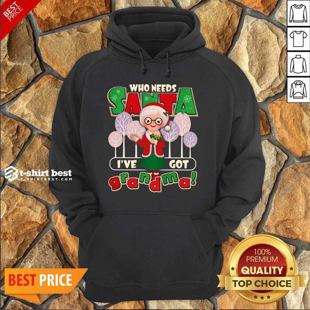 Who Need Santa I’ve Got Grandma Hoodie - Design By 1tees.com