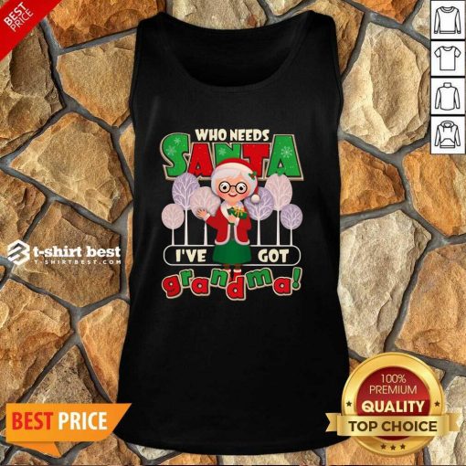 Who Need Santa I’ve Got Grandma Tank Top - Design By 1tees.com