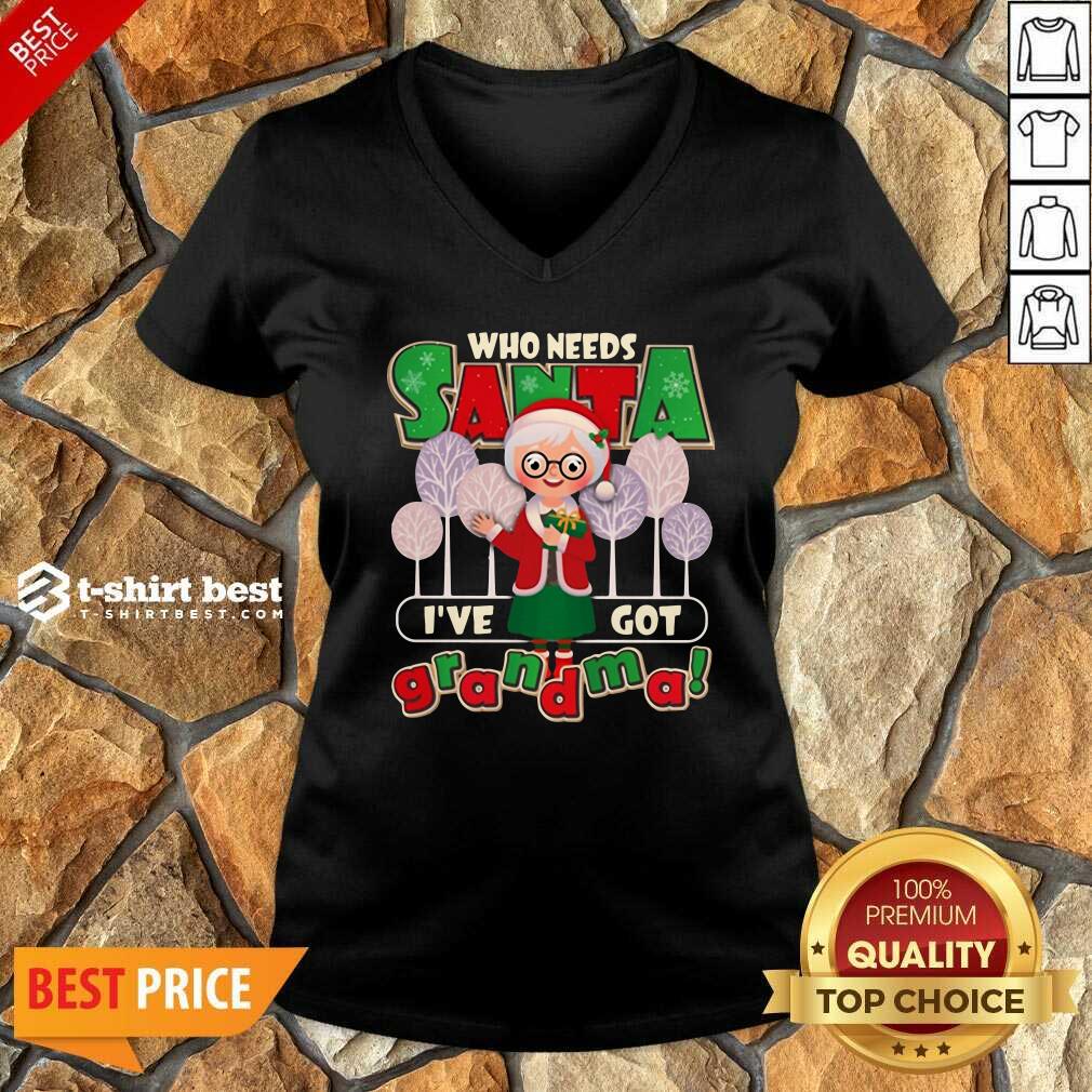  Who Need Santa I’ve Got Grandma V-neck - Design By 1tees.com
