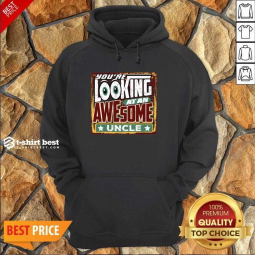 You’re Looking At An Awesome Uncle Hoodie - Design By 1tees.com