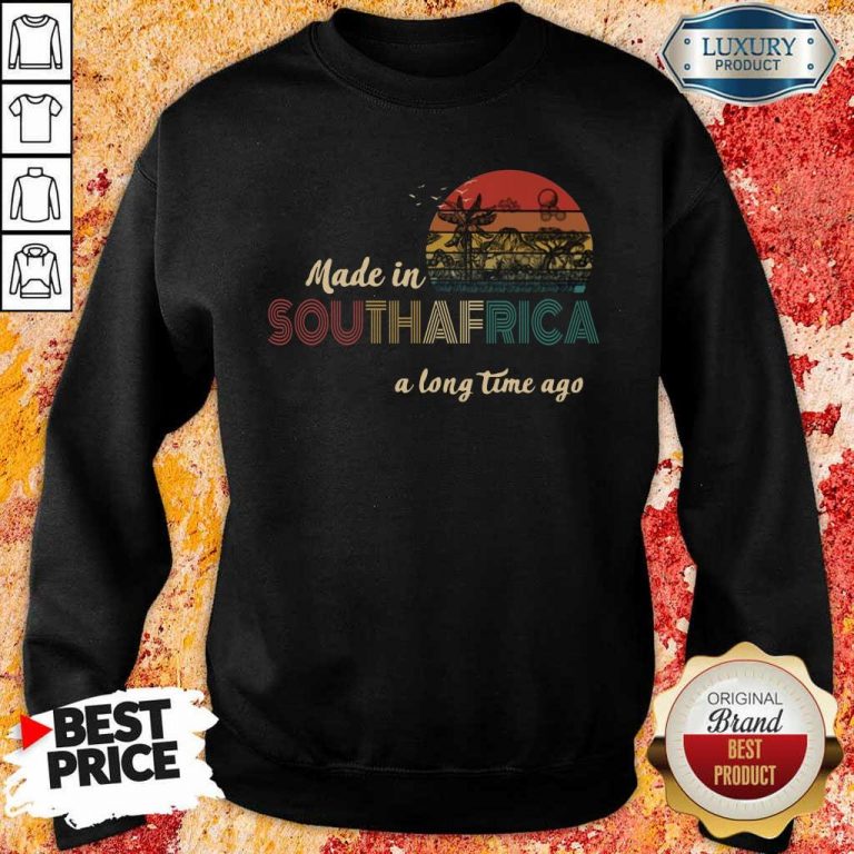 Annoyed Made In South Africa A Long Time Ago 5 Sweatshirt