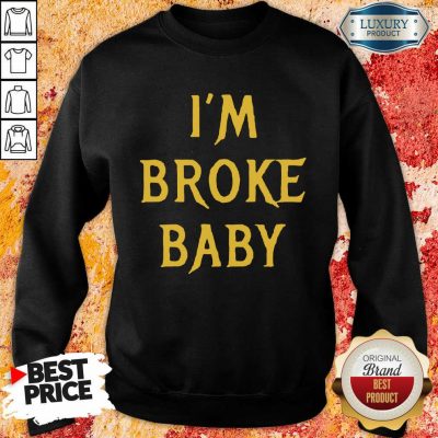 Delighted Im Broke Baby 11 Sweatshirt - Design by T-shirtbest.com