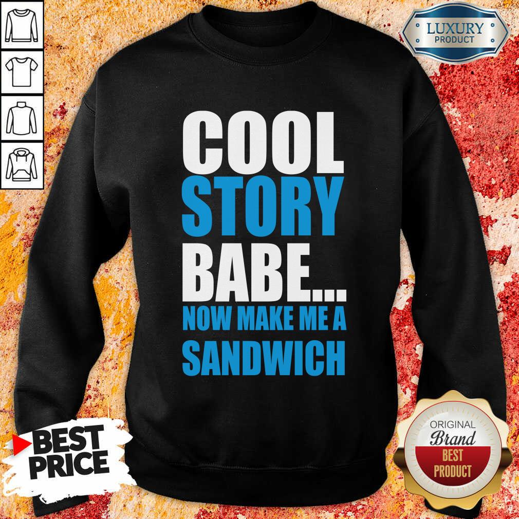 Depressed Cool Story Babe Now 2 Make Me A Sandwich Sweatshirt - Design by T-shirtbest.com