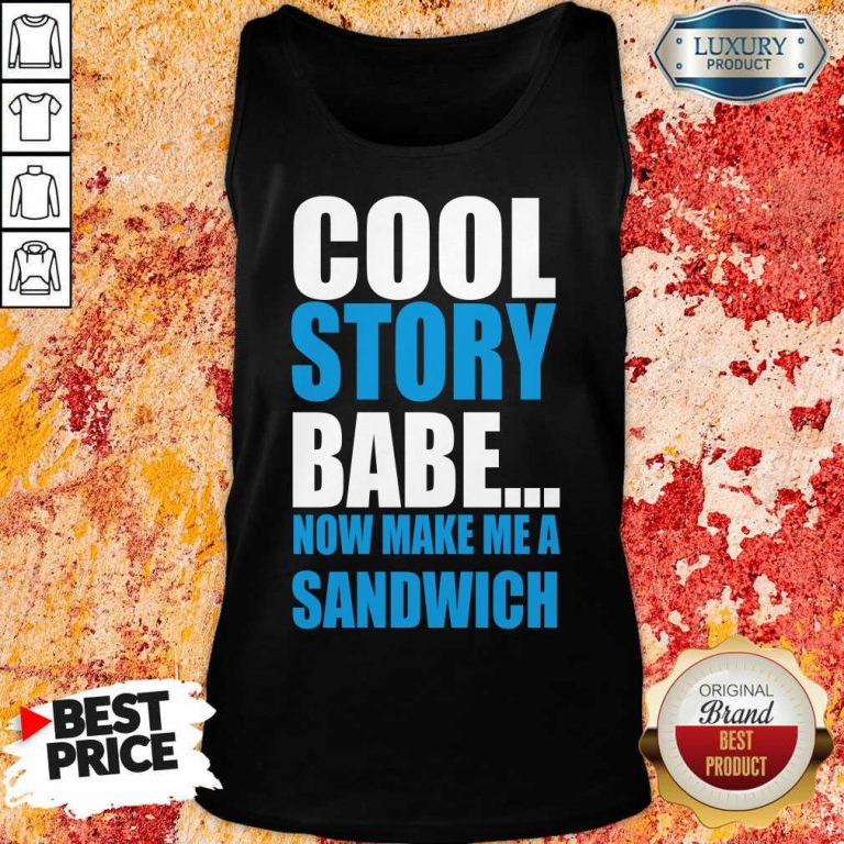 Depressed Cool Story Babe Now 2 Make Me A Sandwich Tank Top - Design by T-shirtbest.com