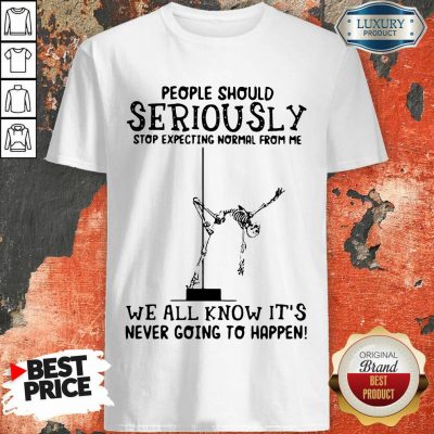 Emotional Seriously Stop Expecting Normal 5 Its Never Going To Happen Skull Shirt - Design by T-shirtbest.com