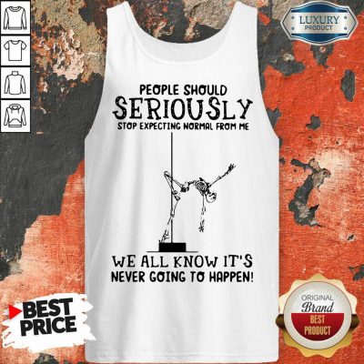 Emotional Seriously Stop Expecting Normal 5 Its Never Going To Happen Skull Tank Top - Design by T-shirtbest.com