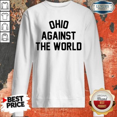 Excited OHIO Against The World 5 Sweatshirt - Design By T-Shirtbest.com