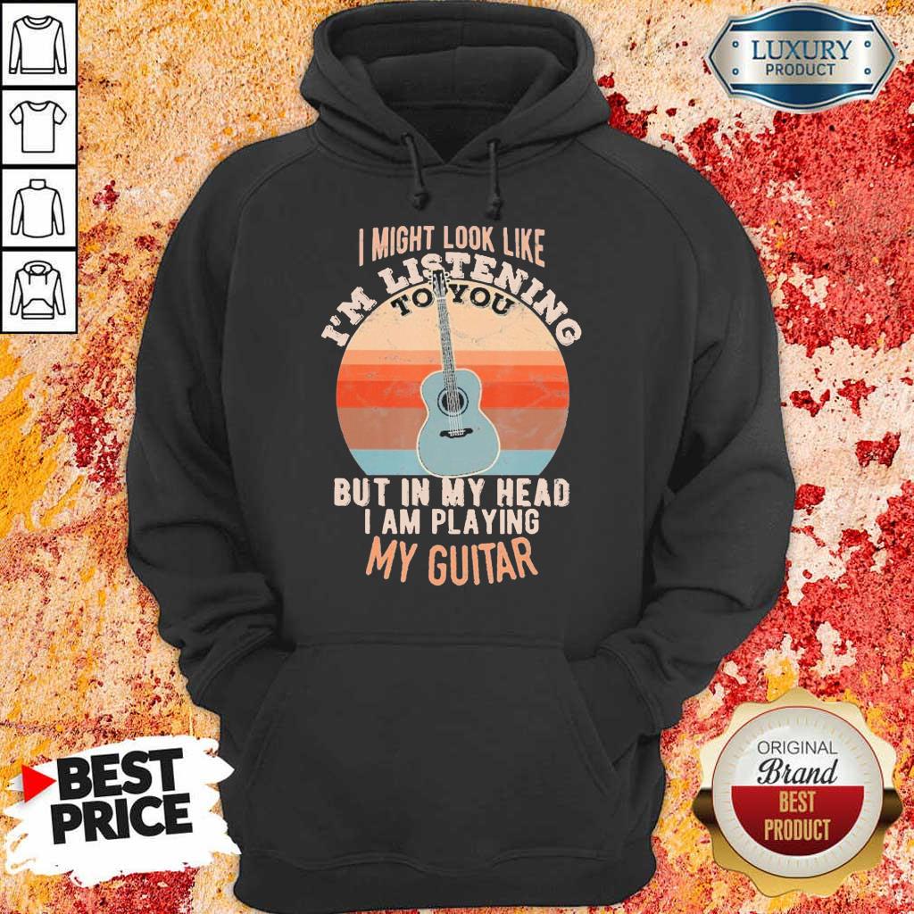 Intrigued 1 Listening But In My Head Playing My Guitar Hoodie
