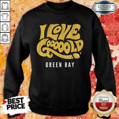 Irritated 9 Love Gooooold Green Bay Football Sweatshirt