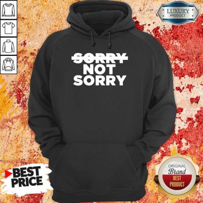 Nonplussed No Sorry 4 Not Sorry Hoodie - Design by T-shirtbest.com
