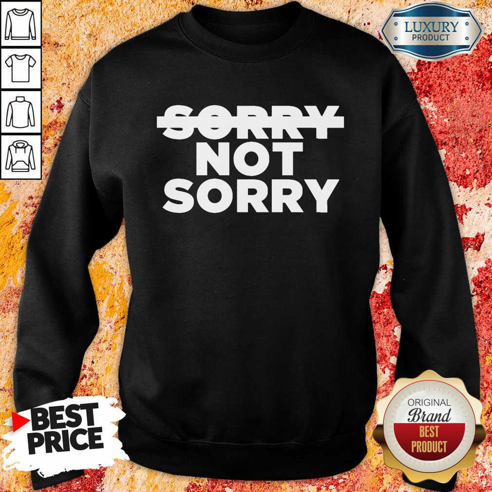 Nonplussed No Sorry 4 Not Sorry Sweatshirt - Design by T-shirtbest.com