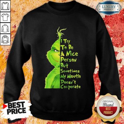 Seething Grinch Try To Be A Nice Person But Mouth Doesnt Cooperate 2 Sweatshirt - Design by T-shirtbest.com