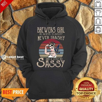 Awesome Brewers Girl Always Classy Never Trashy And A Little Bit Sassy Hoodie