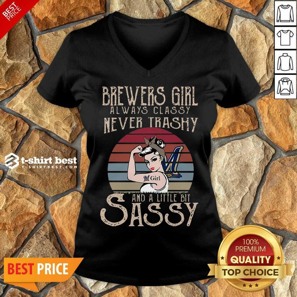 Awesome Brewers Girl Always Classy Never Trashy And A Little Bit Sassy V-neck