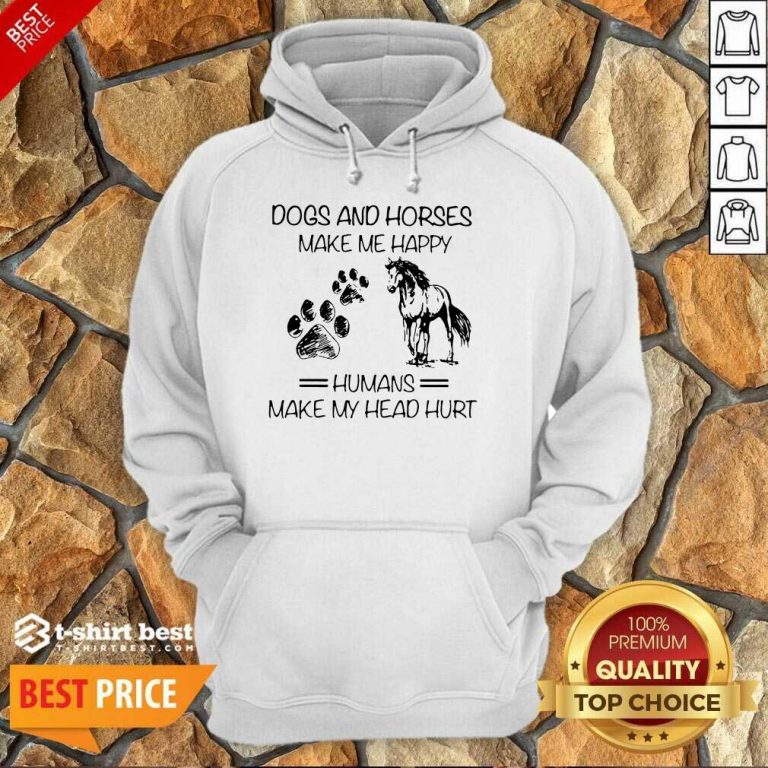 Dogs And Horses Make Me Happy 8 Humans Make My Head Hurt Hoodie - Design by T-shirtbest.com