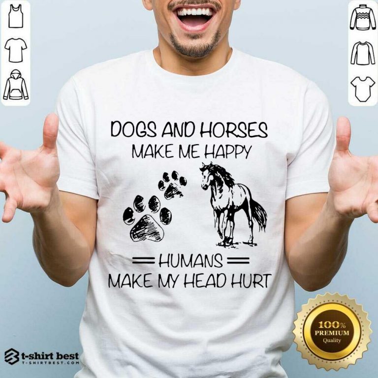 Dogs And Horses Make Me Happy 8 Humans Make My Head Hurt Shirt - Design by T-shirtbest.com