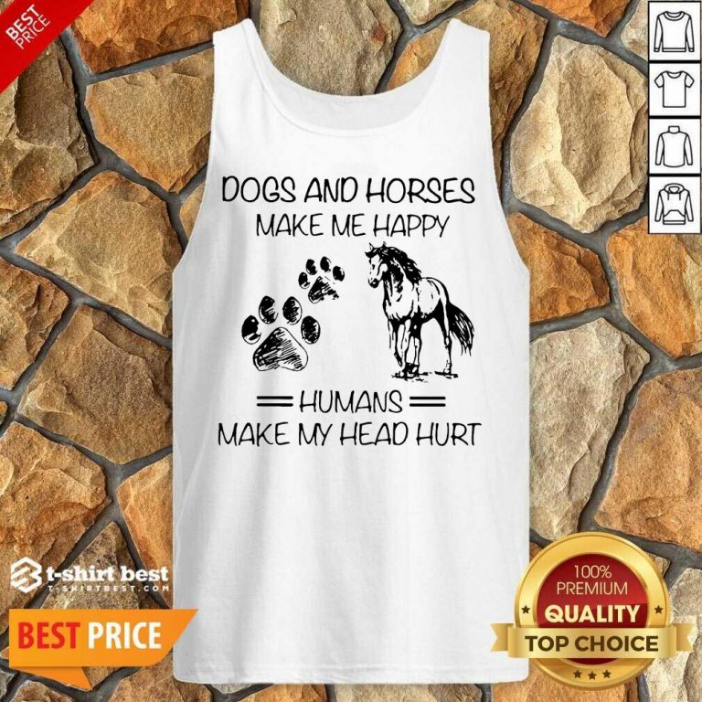 Dogs And Horses Make Me Happy 8 Humans Make My Head Hurt Tank Top - Design by T-shirtbest.com