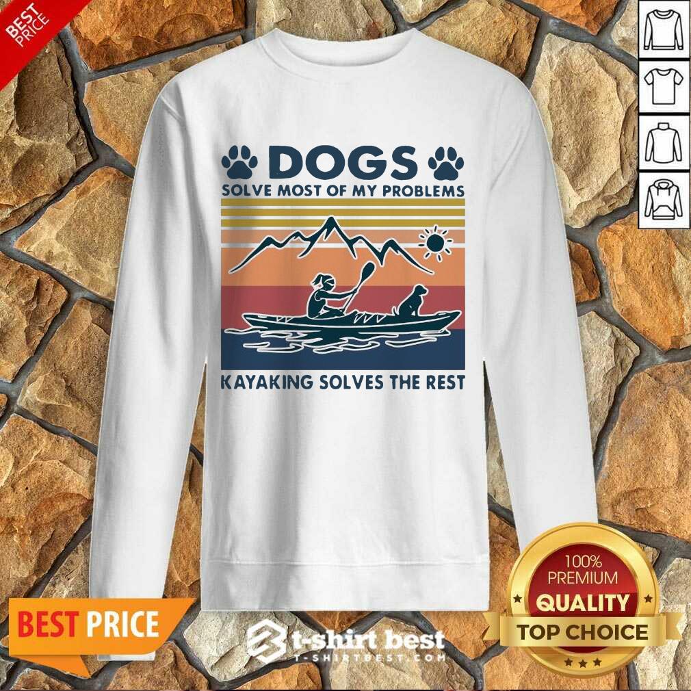 Dogs Solve My Problems 7 Kayaking Solves The Rest Sweatshirt - Design by T-shirtbest.com