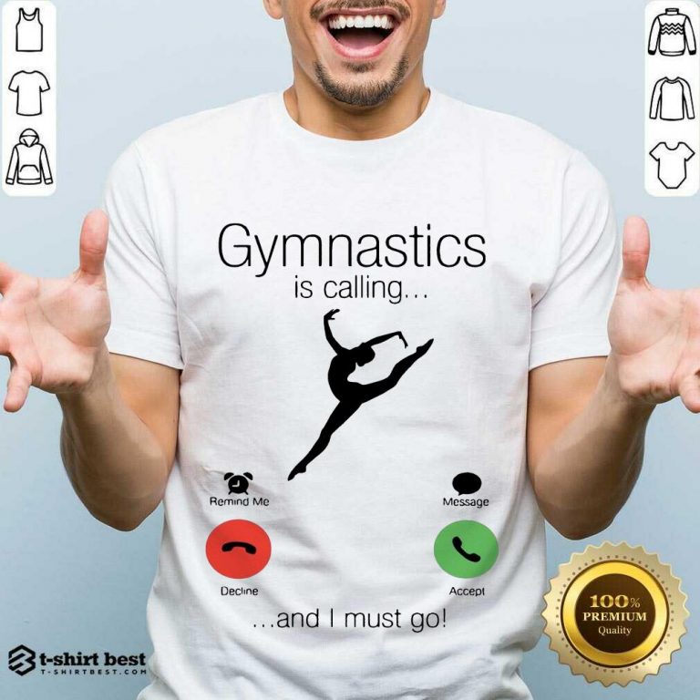 Gymnastics Is Calling And 5 I Must Go Shirt - Design by T-shirtbest.com