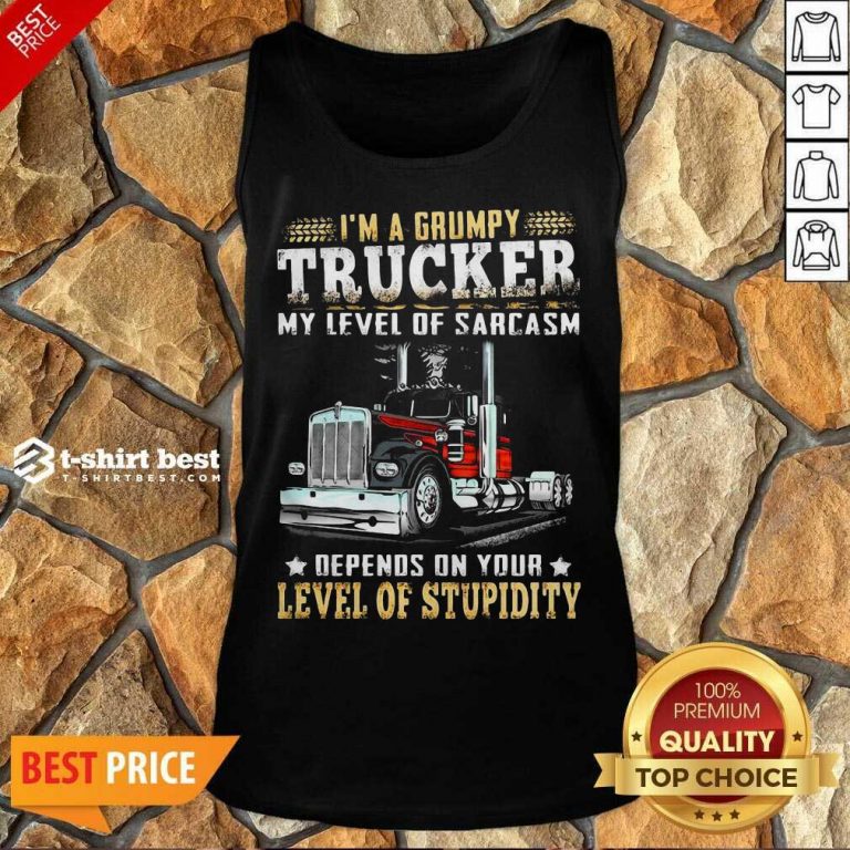 I Am A Grumpy Trucker 5 Level Of Stupidity Tank Top - Design by T-shirtbest.com