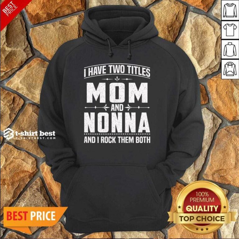 I Have Two Titles Mom And 5 Nonna Hoodie - Design by T-shirtbest.com