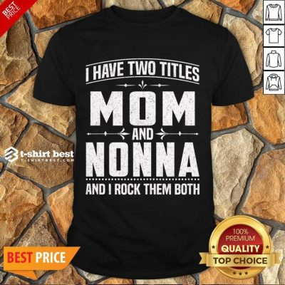 I Have Two Titles Mom And 5 Nonna Shirt - Design by T-shirtbest.com