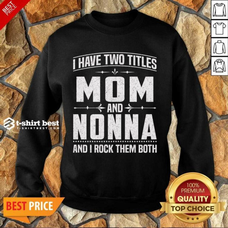I Have Two Titles Mom And 5 Nonna Sweatshirt - Design by T-shirtbest.com