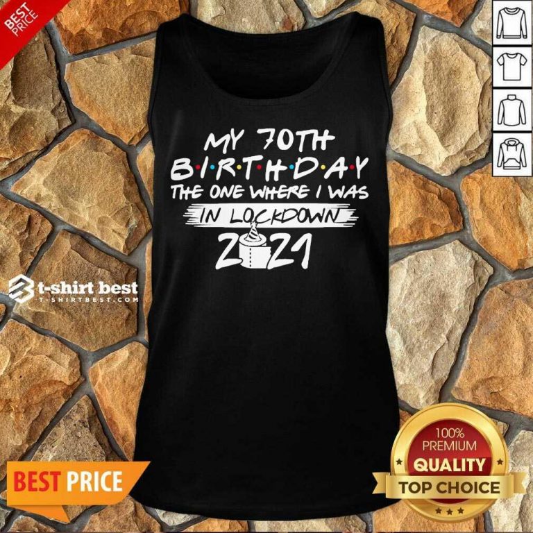 My 70th Birthday I Was In Lockdown 2021 Tank Top - Design by T-shirtbest.com