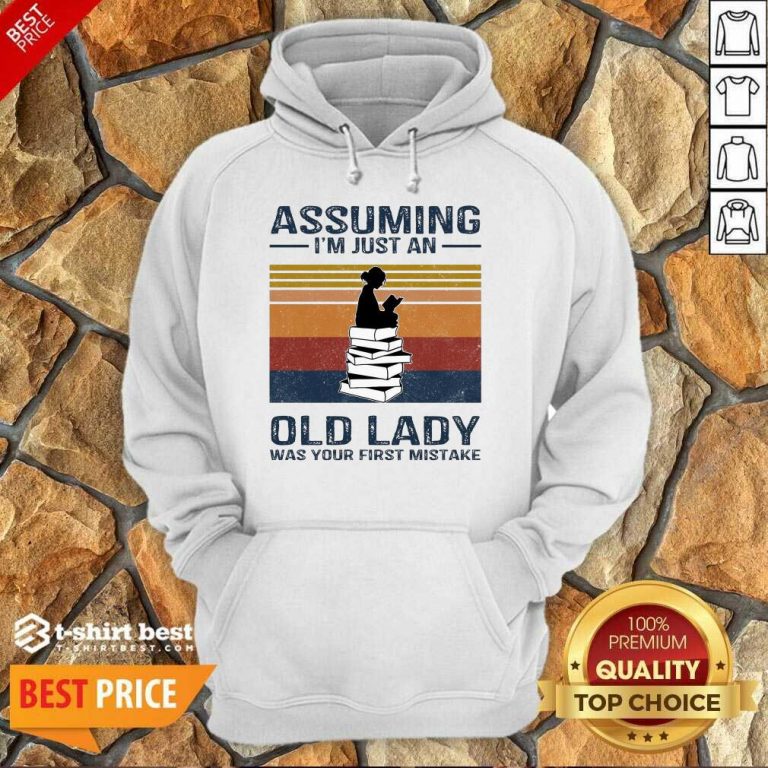 Nice Assuming Im Just Old Lady First Mistake Hoodie