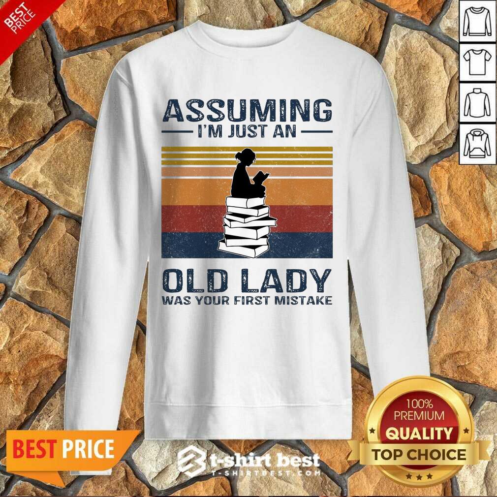 Nice Assuming Im Just Old Lady First Mistake Sweatshirt