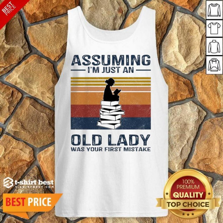 Nice Assuming Im Just Old Lady First Mistake Tank Top
