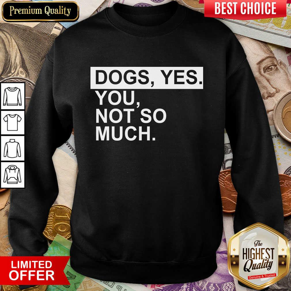 Fantastic Dog Yes You Not So Much Sweatshirt