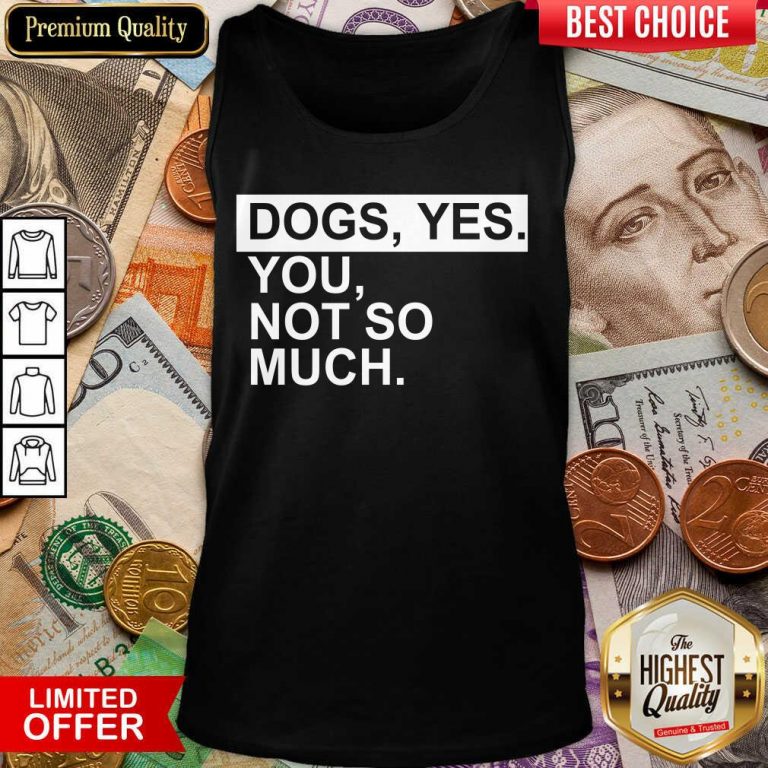 Fantastic Dog Yes You Not So Much Tank Top