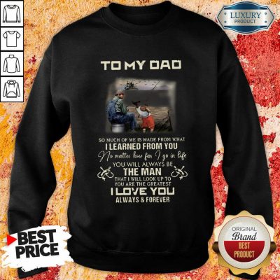 Fishing To My Dad The Man I Love You Sweatshirt