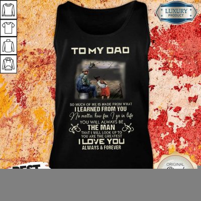 Fishing To My Dad The Man I Love You Tank Top