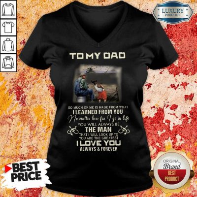 Fishing To My Dad The Man I Love You V-neck