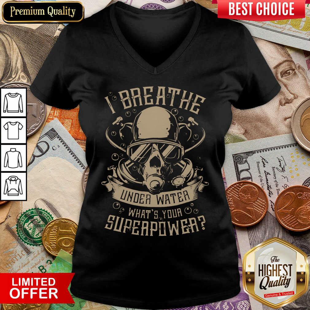 Good I Breathe Under Water What Your Superpower  V-neck