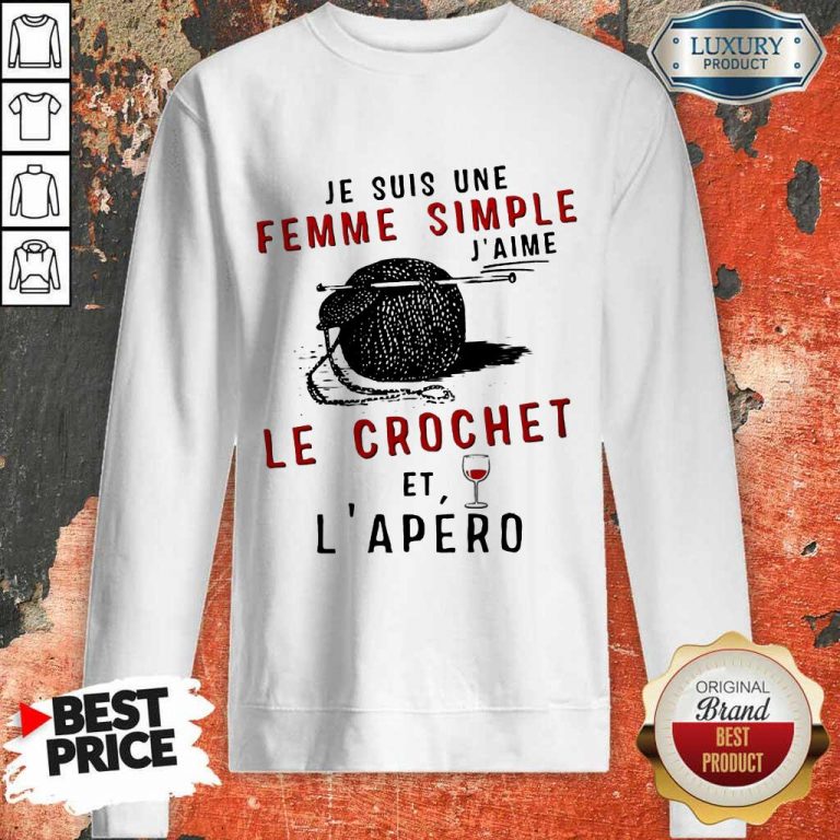 Hot Je Suis Une Femme Simple J’aime Le Crochet Et L’apero Sweatshirt