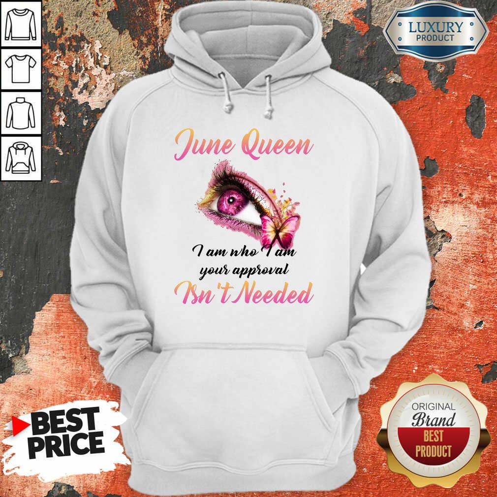 Happy June Queen I Am Who I Am Your Approval Isn't Needed Hoodie