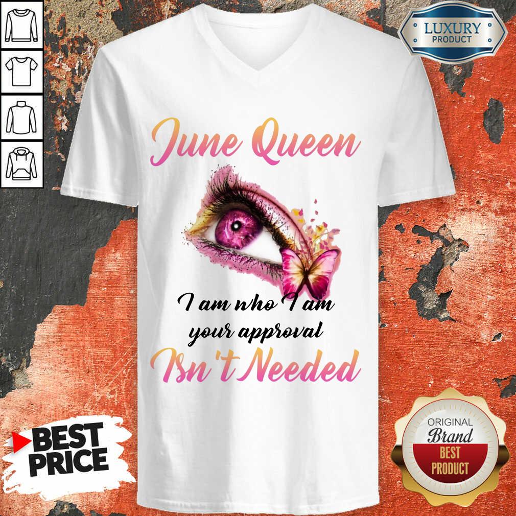 Happy June Queen I Am Who I Am Your Approval Isn't Needed V-neck
